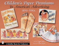 Title: Children's Paper Premiums in American Advertising: 1890-1990s, Author: Loretta Rieger