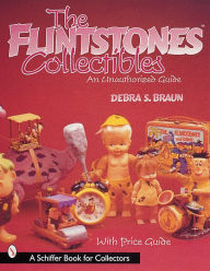 Title: The FlintstonesTCollectibles: An Unauthorized Guide, Author: Debra S. Braun