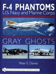 Title: Gray Ghosts: U.S. Navy and Marine Corps F-4 Phantoms, Author: Peter E. Davies