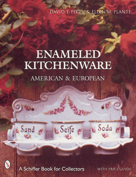 Enameled Kitchen Ware: American and European