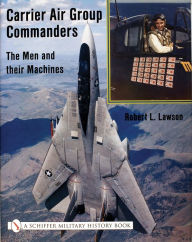 Title: Carrier Air Group Commanders: The Men and Their Machines, Author: Robert Lawson