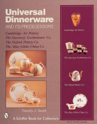 Title: Universal Dinnerware: and its Predecessors, Author: Timothy J. Smith