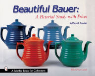 Title: Beautiful Bauer: A Pictorial Study with Prices, Author: Jeffrey B. Snyder