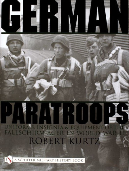 German Paratroops: Uniforms, Insignia & Equipment of the Fallschirmjager in World War II