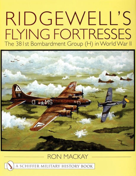 Ridgewell's Flying Fortresses: The 381st Bombardment Group (H) in World War Ii