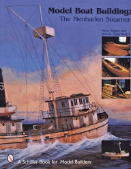 Title: Model Boat Building: The Menhaden Steamer, Author: Steve Rogers