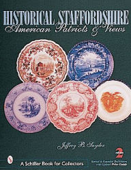Title: Historical Staffordshire: American Patriots & Views, Author: Jeffrey B. Snyder