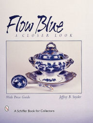 Title: Flow Blue: A Closer Look, Author: Jeffrey B. Snyder