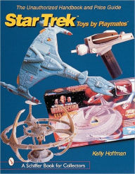 Title: The Unauthorized Handbook and Price Guide to Star Trek TToys by PlaymatesT, Author: Kelly Hoffman