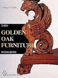 Title: The Best of Golden Oak Furniture: With Details and Prices, Author: Nancy N. Schiffer