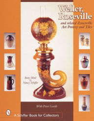 Title: Weller, Roseville, and Related Zanesville Art Pottery and Tiles, Author: Betty Ward