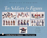 Title: Toy Soldiers and Figures: American Dimestore, Author: Don Pielin
