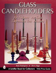 Title: Glass Candleholders: Art Nouveau, Art Deco, Depression Era, Modern, Author: Paula Pendergrass