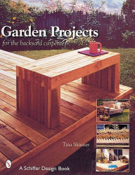 Title: Garden Projects for the Backyard Carpenter, Author: Tina Skinner