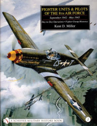 Title: Fighter Units & Pilots of the 8th Air Force September 1942 - May 1945: Volume 1 Day-to-Day Operations - Fighter Group Histories, Author: Kent D. Miller