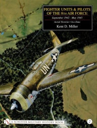 Title: Fighter Units & Pilots of the 8th Air Force September 1942 - May 1945: Volume 2 Aerial Victories - Ace Data, Author: Kent D. Miller