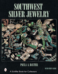Title: Southwest Silver Jewelry: The First Century, Author: Paula A. Baxter