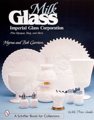 Title: Milk Glass: Imperial Glass Corporation, Author: Myrna & Bob Garrison