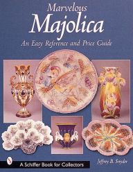 Title: Marvelous Majolica: An Easy Reference & Price Guide, Author: Jeffrey B. Snyder