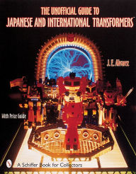 Title: The Unofficial Guide to Japanese & International TransformersT, Author: J. E. Alvarez