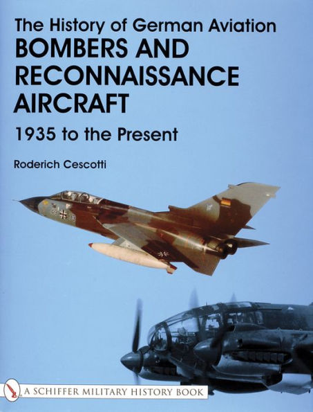 The History of German Aviation: Bombers and Reconnaissance Aircraft 1939 to the Present