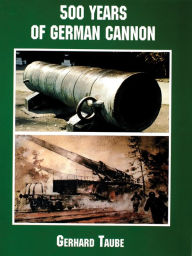 Title: 500 Years of German Cannon, Author: Gerhard Taube