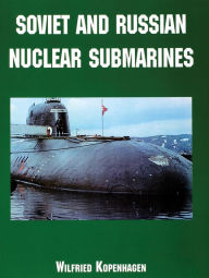 Title: Soviet and Russian Nuclear Submarines, Author: Wilfried Kopenhagen