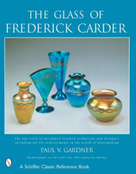 Title: The Glass of Frederick Carder, Author: Paul V. Gardner