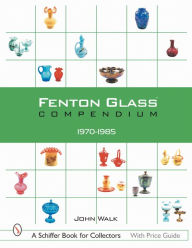 Title: Fenton Glass Compendium: 1970-1985, Author: John Walk