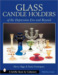 Title: Glass Candle Holders of the Depression Era and Beyond, Author: Sherry Riggs