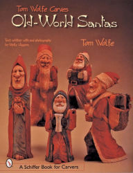 Title: Tom Wolfe Carves Old-World Santas, Author: Tom Wolfe