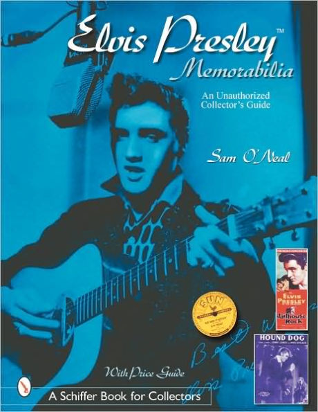 Elvis Presley Memorabilia: An Unauthorized Collector's Guide