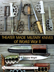 Title: Theater Made Military Knives of World War II, Author: Bill & Debbie Wright