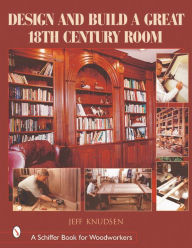 Title: Design and Build a Great 18th Century Room, Author: Jeff Knudsen