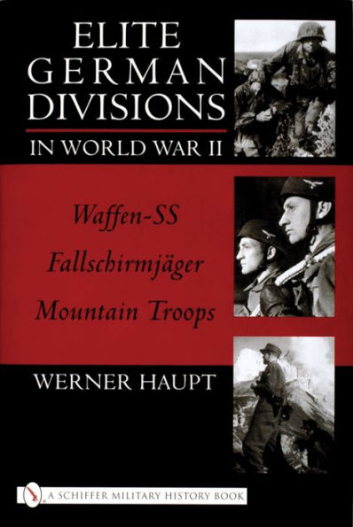 Elite German Divisions in World War II: Waffen-SS ¥ Fallschirmjager ¥ Mountain Troops