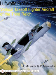 Title: The Luftwaffe Profile Series No.17: Vertical Takeoff Fighter Aircraft of the Third Reich, Author: J. Miranda