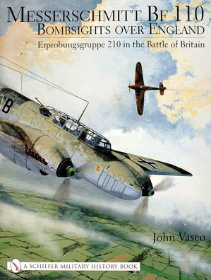 Messerschmitt Bf 110: Bombsights over England Erprobungsgruppe 210 in the Battle of Britain