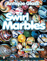 Title: Antique Glass Swirl Marbles, Author: Stanley A. Block