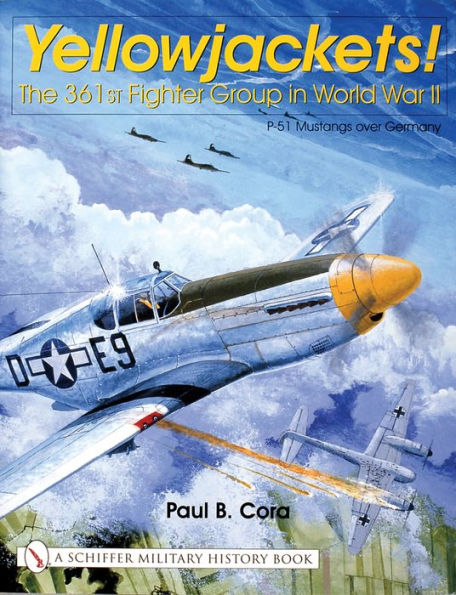 Yellowjackets!: The 361st Fighter Group in World War II - P-51 Mustangs over Germany