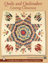 Title: Quilts and Quiltmakers Covering Connecticut, Author: The Connecticut Quilt Search Project