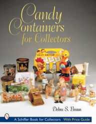 Title: Candy Containers for Collectors, Author: Debra S. Braun