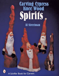 Title: Carving Cypress Knee Wood Spirits, Author: Al Streetman