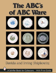 Title: The ABC's of ABC Ware, Author: Davida & Irving Shipkowitz