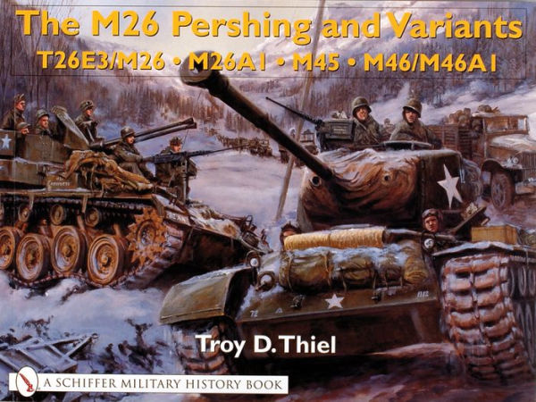 The M26 Pershing and Variants: T26E3/M26 ¥ M26A1 ¥ M45 ¥ M46/M46A1