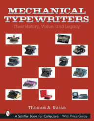 Title: Mechanical Typewriters: Their History, Value, and Legacy, Author: Thomas A. Russo