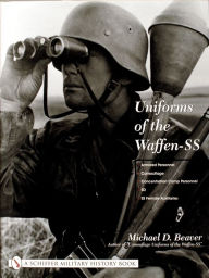 Title: Uniforms of the Waffen-SS: Vol 3: Armored Personnel - Camouflage - Concentration Camp Personnel - SD - SS Female Auxiliaries, Author: Michael D. Beaver
