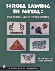 Title: Scroll Sawing in Metal: Patterns and Techniques, Author: Frank Pozsgai