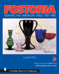 Title: Fostoria: Serving the American Table 1887-1986, Author: Leslie Piña