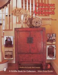 Title: Chinese Country Antiques: Vernacular Furniture and Accessories, c. 1780-1920, Author: Andrea & Lynde McCormick