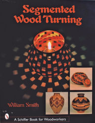 Title: Segmented Wood Turning, Author: William Smith